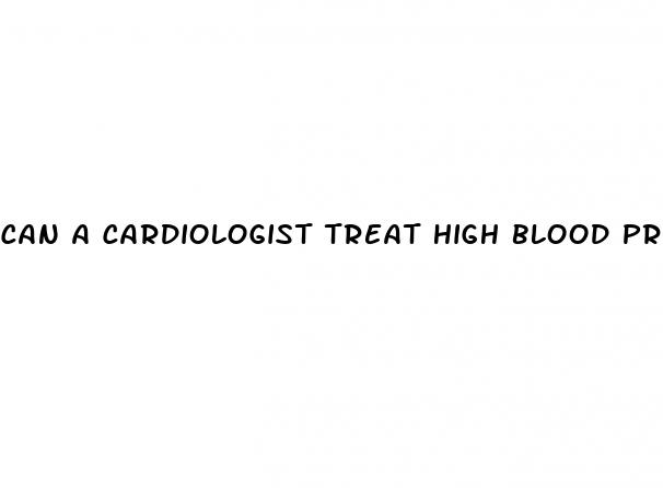 can a cardiologist treat high blood pressure
