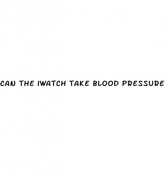 can the iwatch take blood pressure