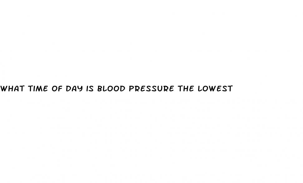 what time of day is blood pressure the lowest