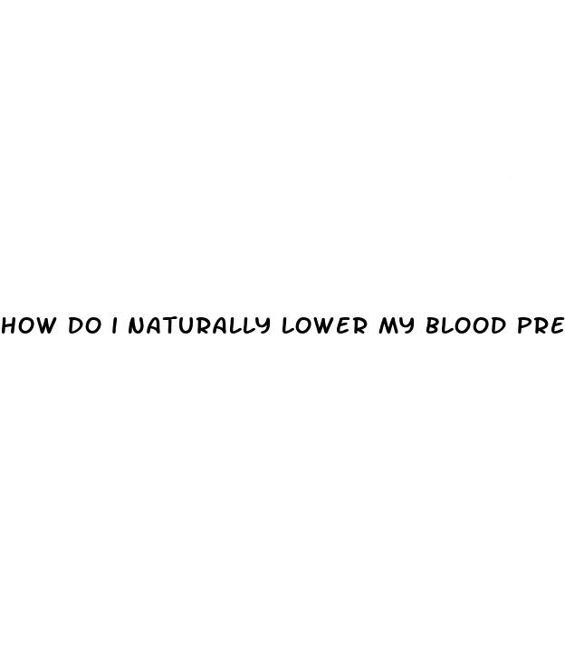 how do i naturally lower my blood pressure