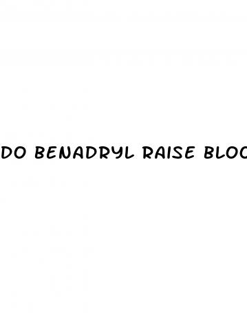 do benadryl raise blood pressure
