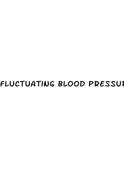fluctuating blood pressure and dizziness