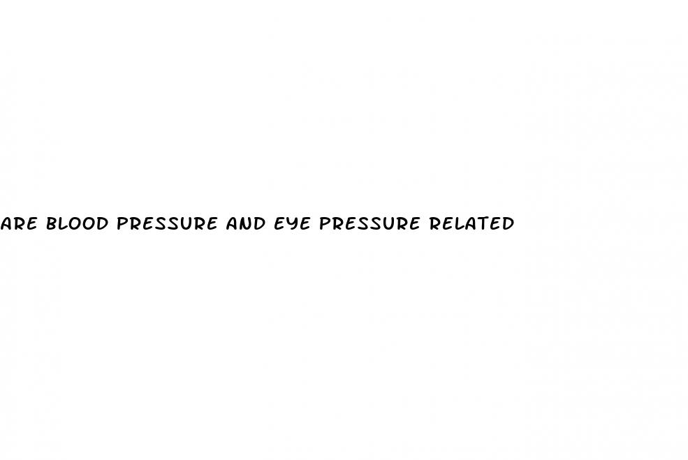 are blood pressure and eye pressure related