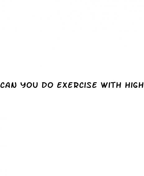 can you do exercise with high blood pressure