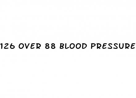 126 over 88 blood pressure