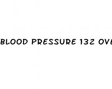 blood pressure 132 over 80
