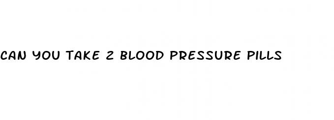 can you take 2 blood pressure pills