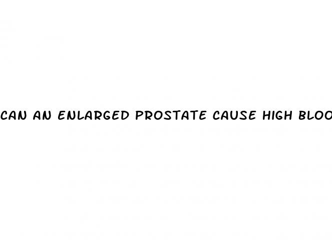 can an enlarged prostate cause high blood pressure
