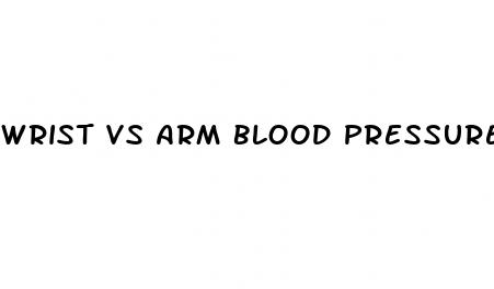 wrist vs arm blood pressure monitor