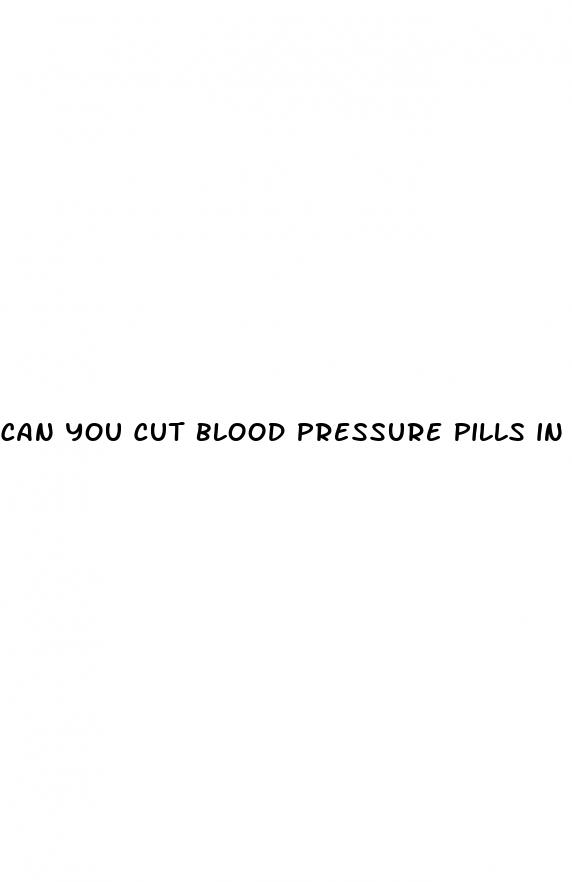 can you cut blood pressure pills in half