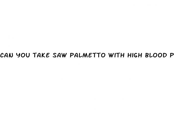 can you take saw palmetto with high blood pressure