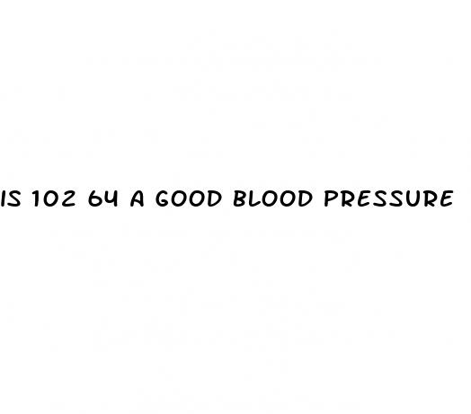 is 102 64 a good blood pressure