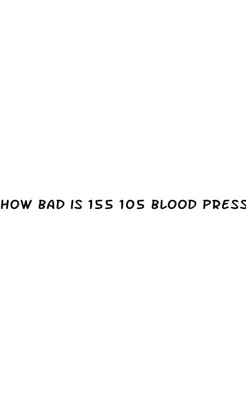 how bad is 155 105 blood pressure