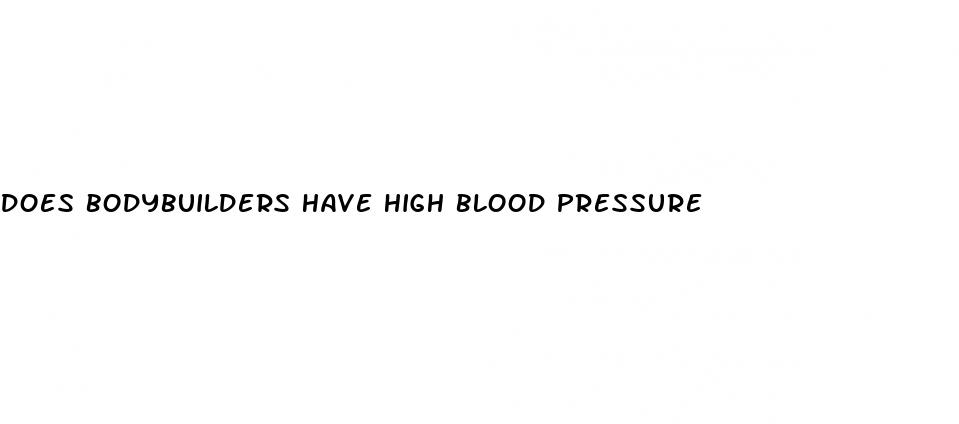 does bodybuilders have high blood pressure