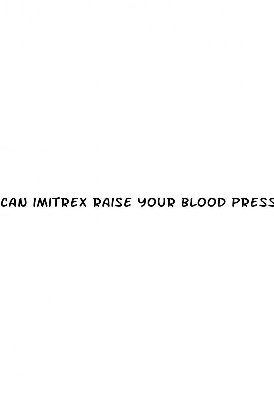 can imitrex raise your blood pressure