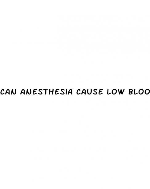 can anesthesia cause low blood pressure
