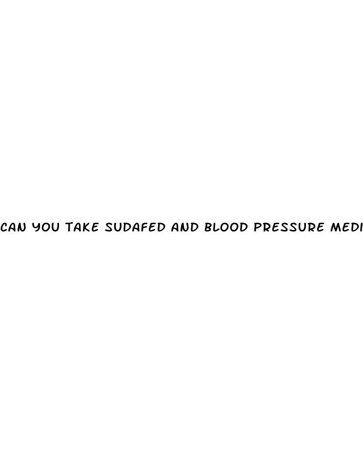 can you take sudafed and blood pressure medicine