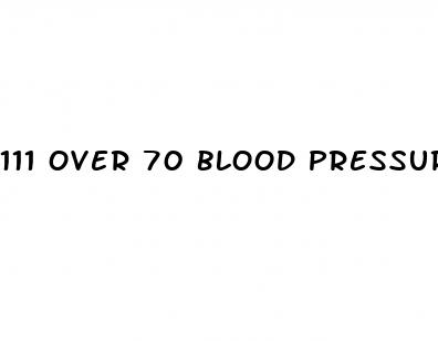 111 over 70 blood pressure