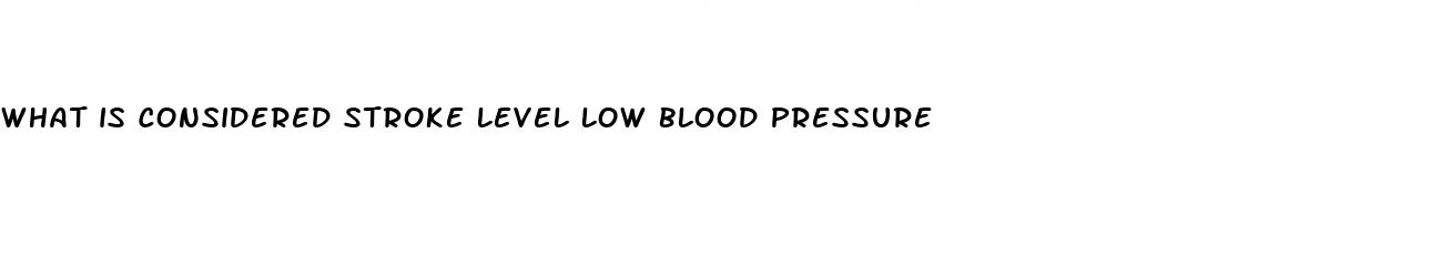 what is considered stroke level low blood pressure