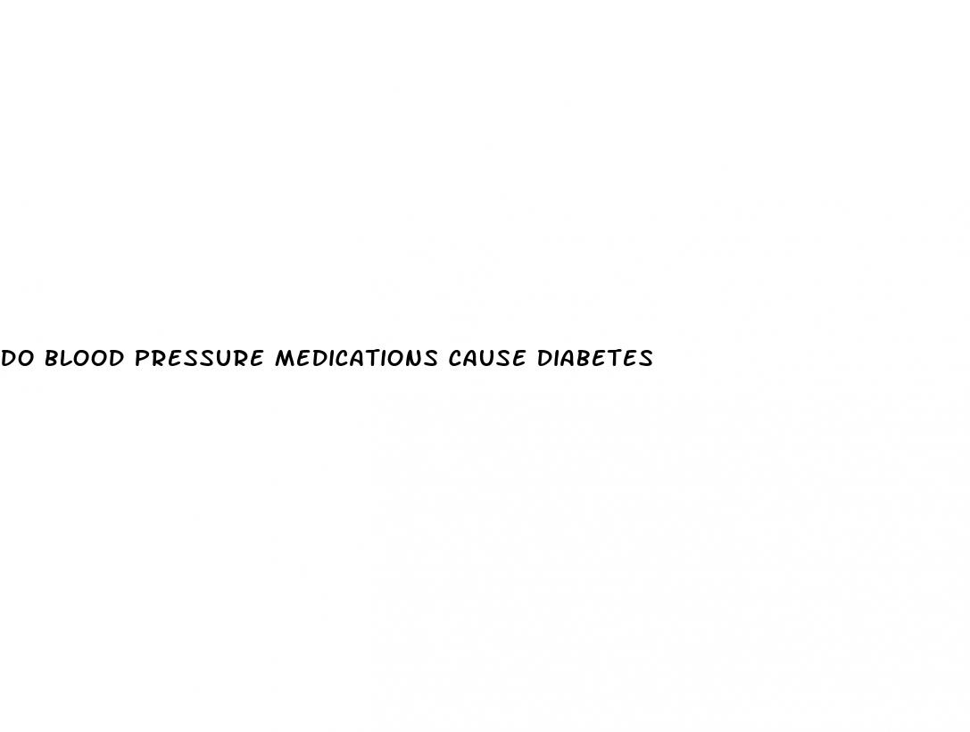 do blood pressure medications cause diabetes