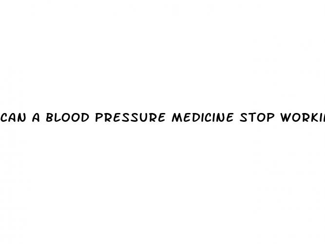 can a blood pressure medicine stop working