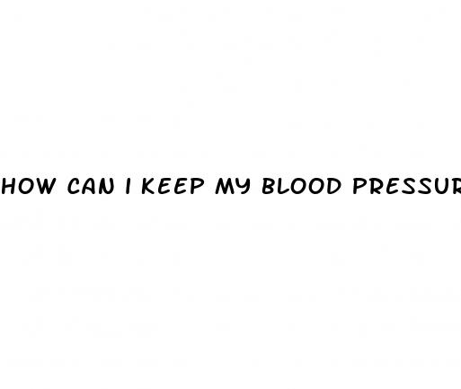 how can i keep my blood pressure down