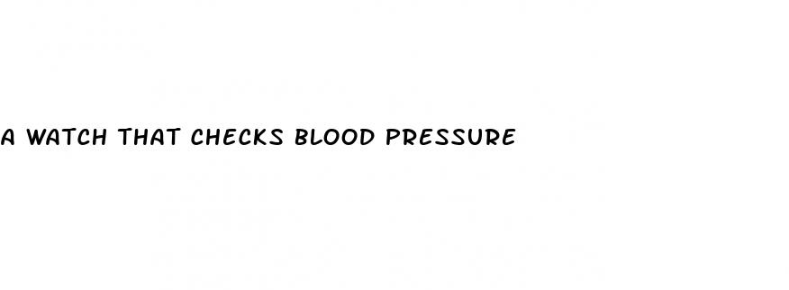 a watch that checks blood pressure