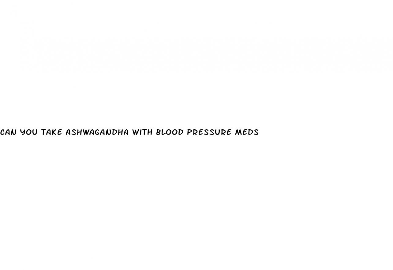 can you take ashwagandha with blood pressure meds