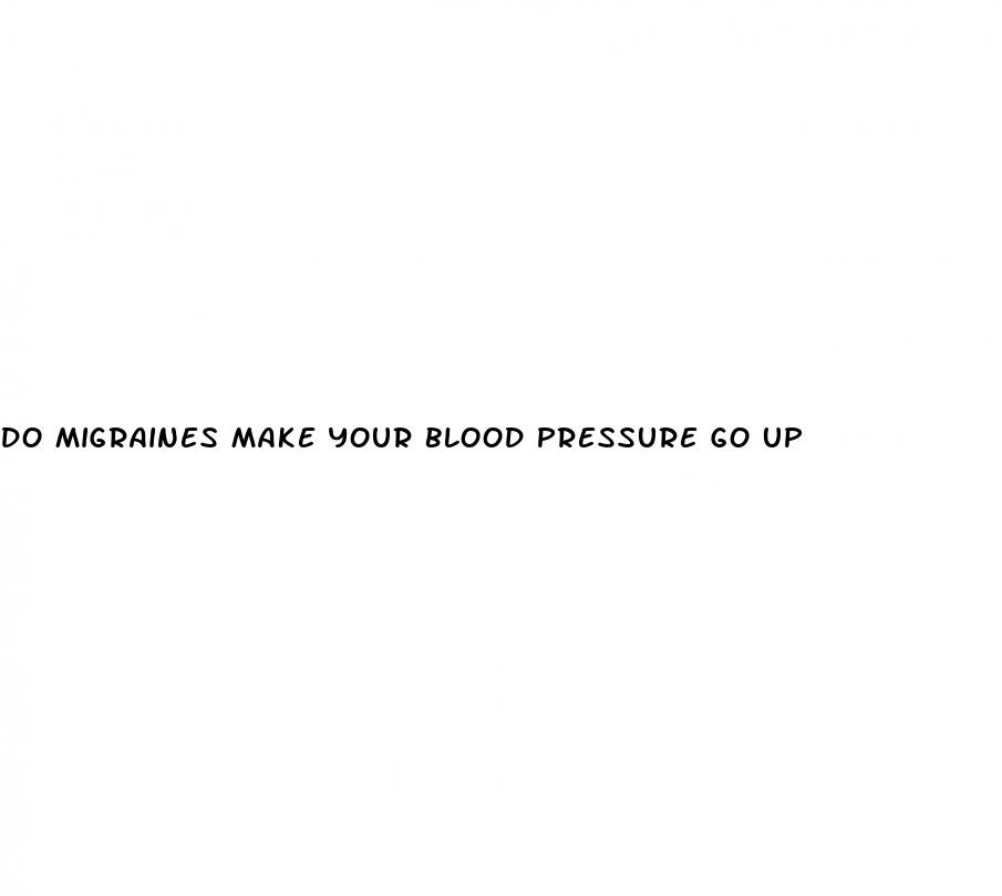 do migraines make your blood pressure go up