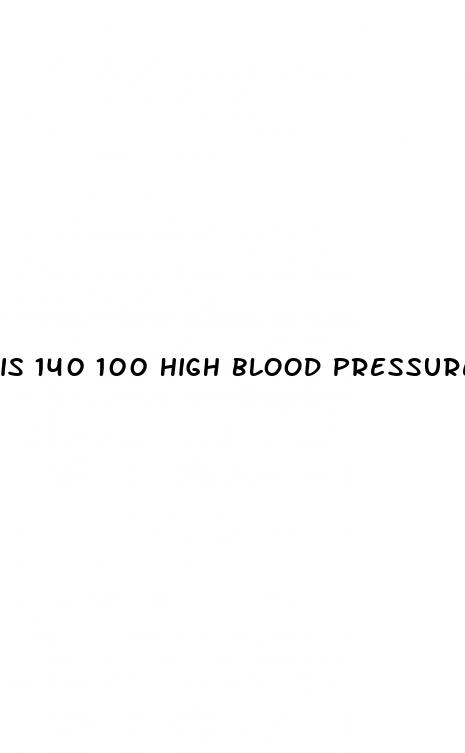 is 140 100 high blood pressure