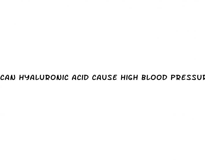 can hyaluronic acid cause high blood pressure
