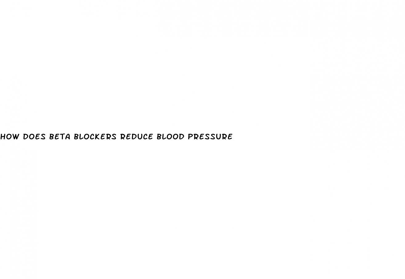 how does beta blockers reduce blood pressure