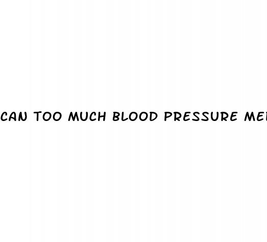 can too much blood pressure medicine make you dizzy