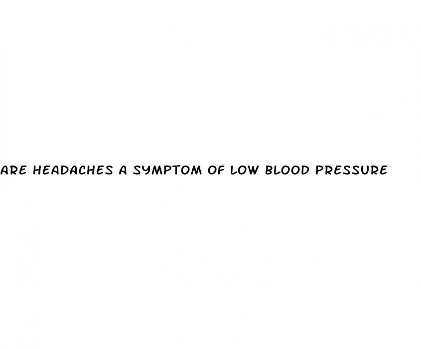 are headaches a symptom of low blood pressure