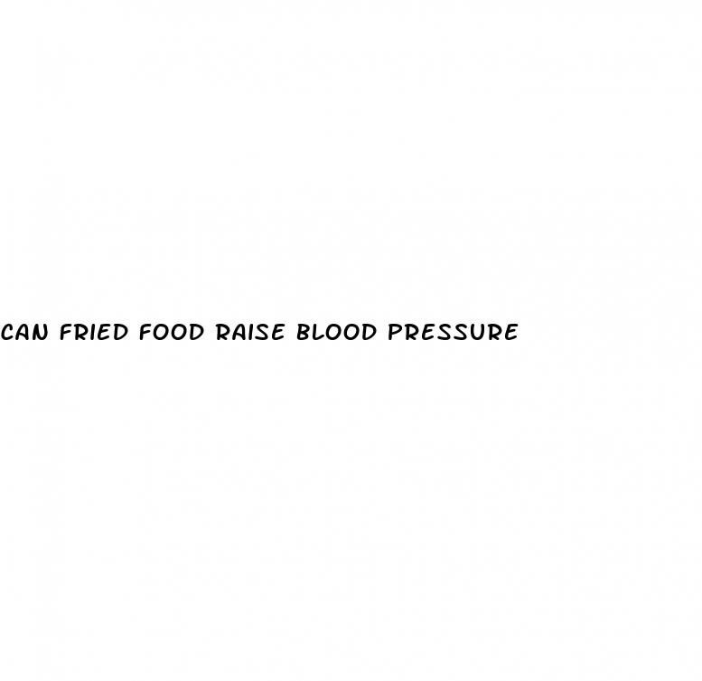 can fried food raise blood pressure