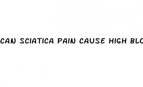 can sciatica pain cause high blood pressure
