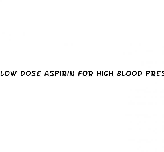 low dose aspirin for high blood pressure