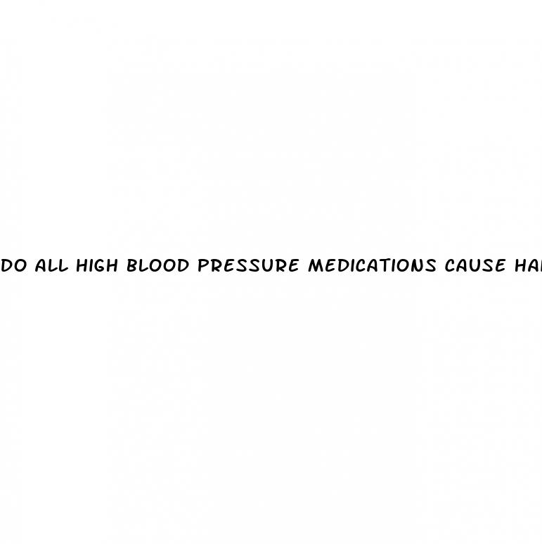 do all high blood pressure medications cause hair loss
