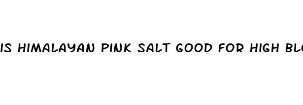 is himalayan pink salt good for high blood pressure