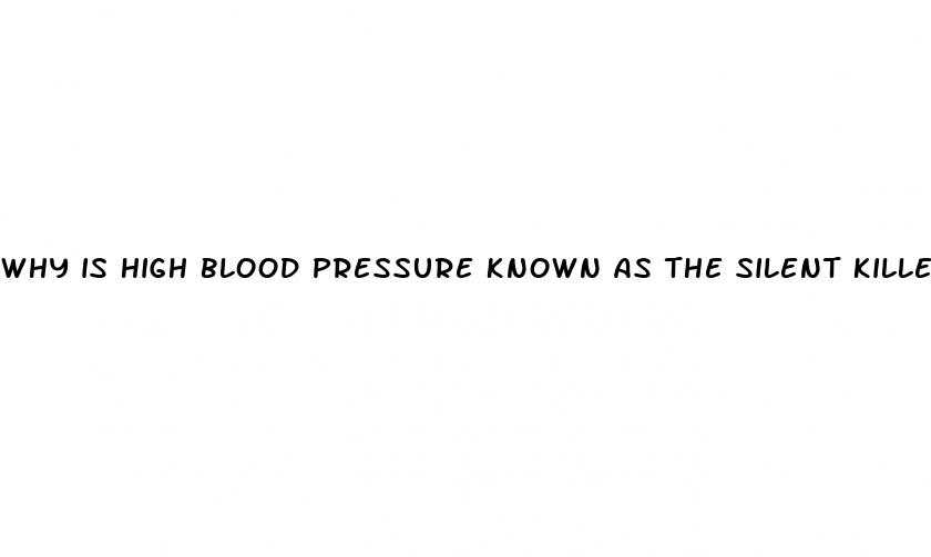 why is high blood pressure known as the silent killer