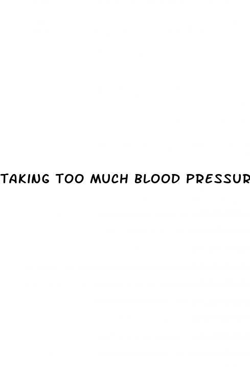 taking too much blood pressure medication