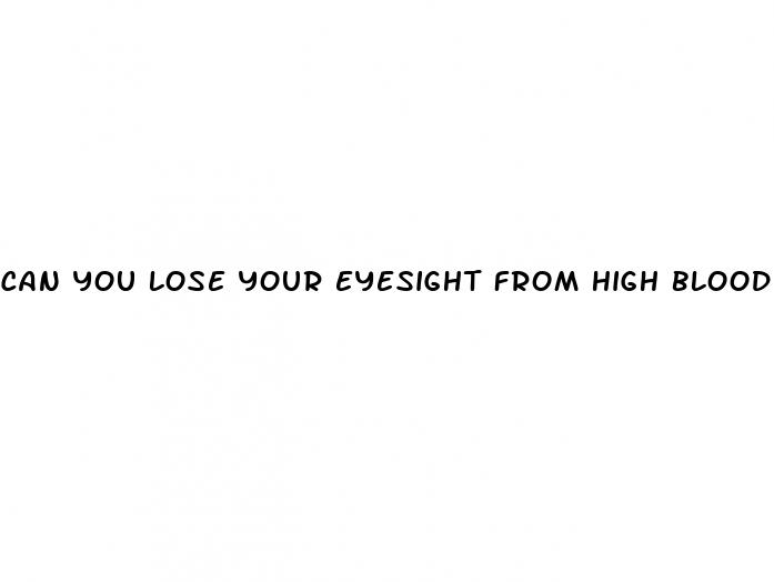 can you lose your eyesight from high blood pressure