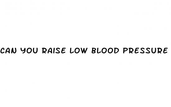can you raise low blood pressure