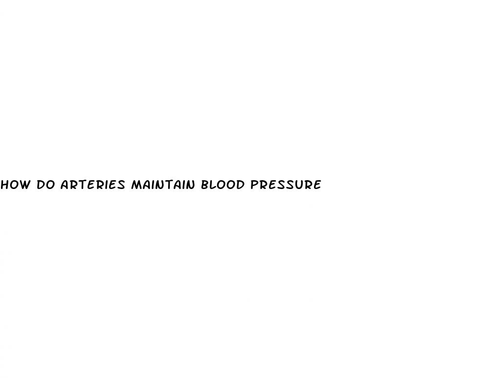how do arteries maintain blood pressure