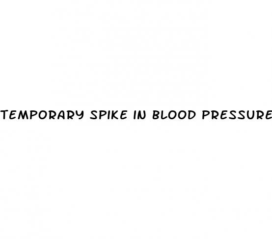 temporary spike in blood pressure