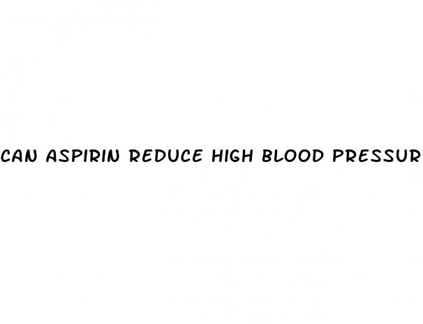 can aspirin reduce high blood pressure