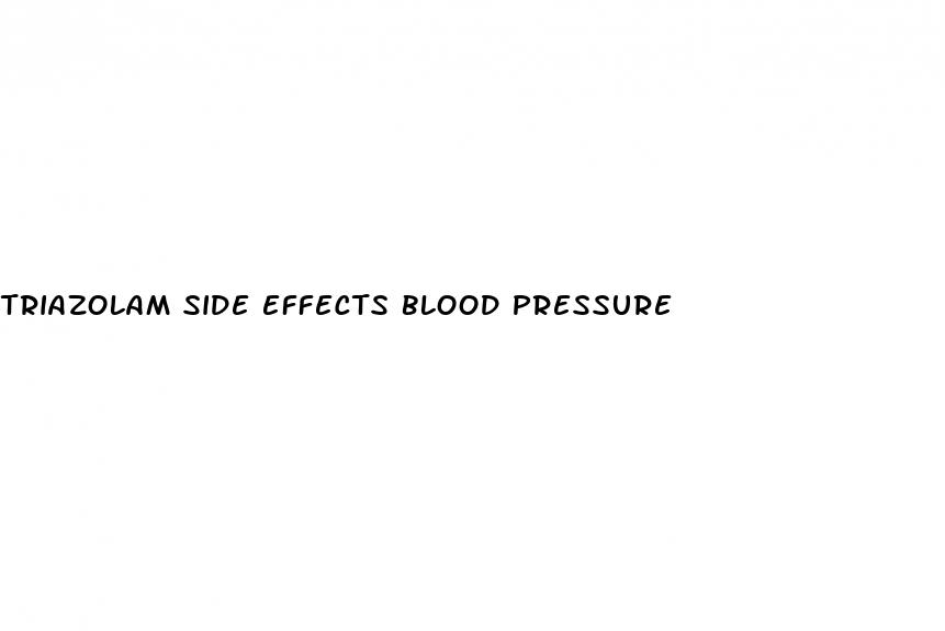 triazolam side effects blood pressure