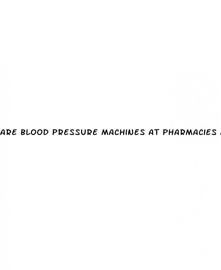 are blood pressure machines at pharmacies accurate