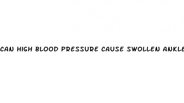 can high blood pressure cause swollen ankles