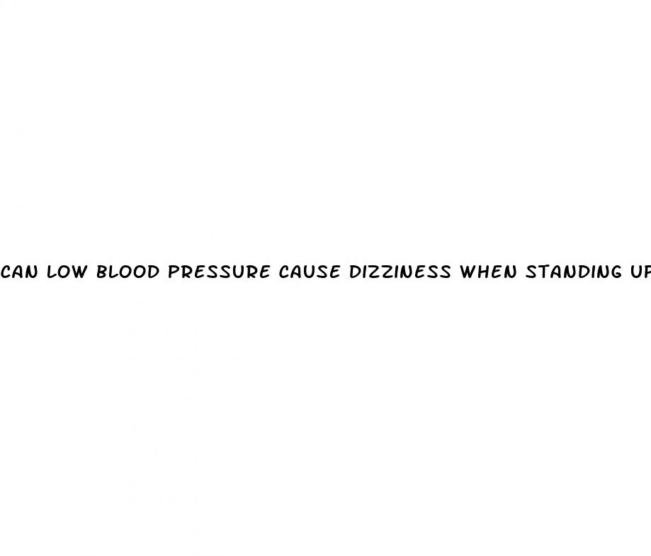 can low blood pressure cause dizziness when standing up